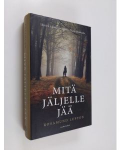 Kirjailijan Rosamund Lupton käytetty kirja Mitä jäljelle jää