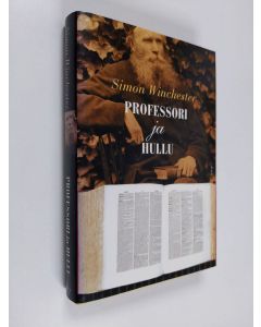 Kirjailijan Simon Winchester käytetty kirja Professori ja hullu : kertomus murhasta, mielisairaudesta ja Oxford English Dictionaryn synnystä