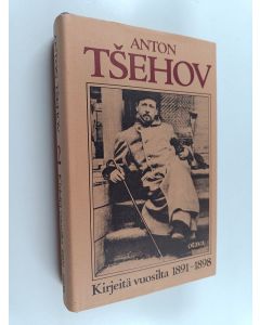 Kirjailijan Anton Tsehov käytetty kirja Kirjeitä 2, Vuosilta 1891-1898 : Melihovon aika