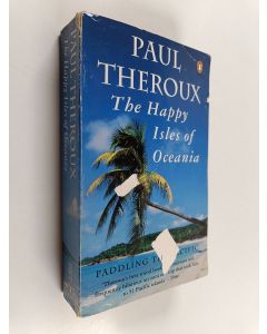 Kirjailijan Paul Theroux käytetty kirja The happy isles of Oceania : paddling the Pacific