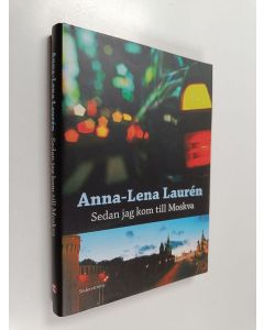 Kirjailijan Anna-Lena Lauren käytetty kirja Sedan jag kom till Moskva