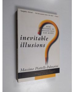 Kirjailijan Massimo Piattelli-Palmarini käytetty kirja Inevitable Illusions - How Mistakes of Reason Rule Our Minds