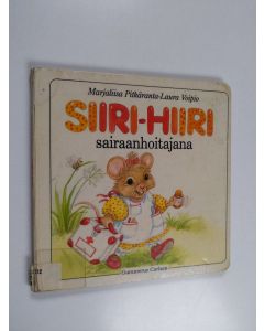 Kirjailijan Marjaliisa Pitkäranta käytetty kirja Siiri-hiiri sairaanhoitajana