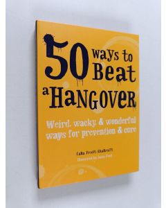 Kirjailijan Cara Frost-Sharratt käytetty kirja 50 Ways to Beat a Hangover - Weird, Wacky and Wonderful Ways for Prevention and Cure