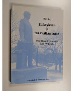 Kirjailijan Olavi Borg käytetty kirja Edistyksen ja tasavallan aate : puheita ja puheenvuoroja 1960-90-luvuilta