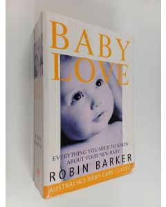 Kirjailijan Robin Barker käytetty kirja Baby Love - Everything You Need to Know about Your New Baby