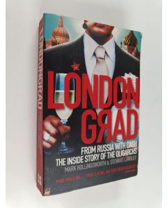 Kirjailijan Mark Hollingsworth käytetty kirja Londongrad : from Russia with cash, the inside story of the oligarchs