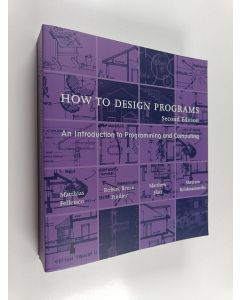 Kirjailijan Matthias Felleisen käytetty kirja How to design programs : an introduction to programming and computing