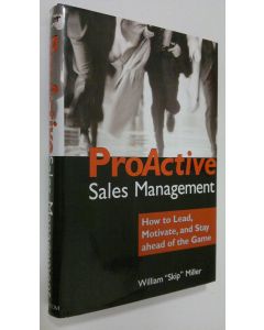 Kirjailijan William Miller käytetty kirja ProActive sales management : how to lead, motivate, and stay ahead of the game