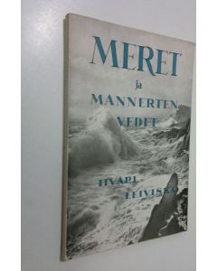 Kirjailijan Iivari Leiviskä käytetty kirja Meret ja mannerten vedet : (hydrologia)