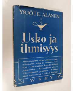 Kirjailijan Yrjö J. E. Alanen käytetty kirja Usko ja ihmisyys