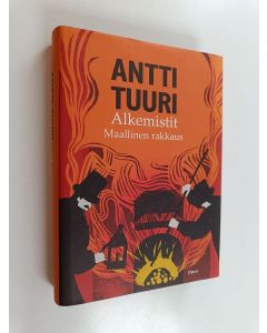 Kirjailijan Antti Tuuri käytetty kirja Alkemistit : maallinen rakkaus : romaani