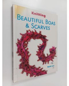 Kirjailijan Ruth Lee käytetty kirja Knitting beautiful boas & scarves