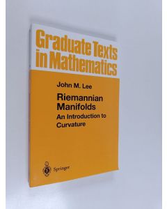 Kirjailijan John M. Lee käytetty kirja Riemannian Manifolds : An introduction to curvature (ERINOMAINEN)