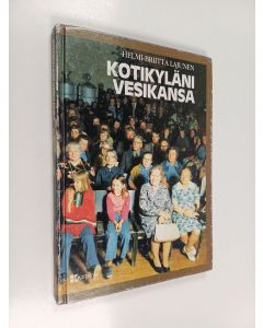 Kirjailijan Helmi-Briitta Lajunen käytetty kirja Kotiseutuni Vesikansa : kyläkuvaus Vihdin Vesikansan kulmakunnasta ennen ja nyt