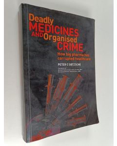 Kirjailijan Peter C. Götzsche & Drummond Rennie käytetty kirja Deadly Medicines and Organised Crime : How Big Pharma Has Corrupted Healthcare