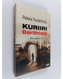 Kirjailijan Pekka Tuulenkylä käytetty kirja Kuriiri Berliinistä