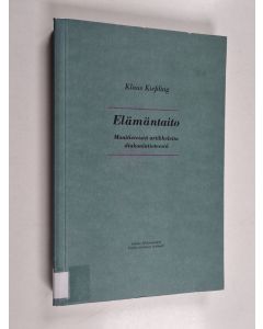 Kirjailijan Klaus Kiessling käytetty kirja Elämäntaito : monitieteisiä artikkeleita diakoniatieteestä