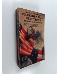 Kirjailijan Eugene H. Roseboom käytetty kirja A short history of presidential elections