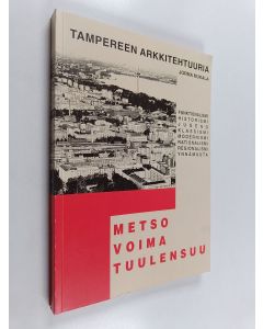 Kirjailijan Jorma Mukala käytetty kirja Metso, Voima, Tuulensuu : Tampereen arkkitehtuuria