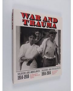 Kirjailijan Patrick Allegaert & Piet Chielens käytetty kirja War and Trauma : Soldiers and Ambulances 1914-1918: Soldiers and Psychiatrists 1914-2014