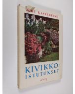 Kirjailijan Riku Kasterinne käytetty kirja Kivikkoistutukset : matalat perennakasvit ja pienet koristepensaat