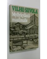 Kirjailijan Vilho Siivola käytetty kirja Myllykylästä maailmalle