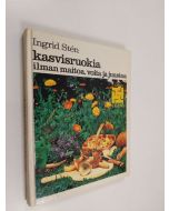 Kirjailijan Ingrid Sten käytetty kirja Kasvisruokia ilman maitoa, voita ja juustoa