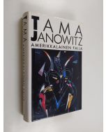 Kirjailijan Tama Janowitz käytetty kirja Amerikkalainen faija