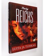 Kirjailijan Kathy Reichs käytetty kirja Luita ja tuhkaa (ERINOMAINEN)