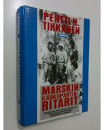 Kirjailijan Pentti H. Tikkanen käytetty kirja Marskin kaukopartioritarit : kaukopartiopataljoonan eli Erillisen pataljoona 4:n Mannerheim-ristin ritarit