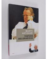 Kirjailijan Martti Ahtisaari käytetty kirja Tehtävä Belgradissa