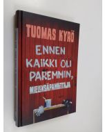 Kirjailijan Tuomas Kyrö uusi kirja Ennen kaikki oli paremmin, Mielensäpahoittaja (UUDENVEROINEN)