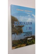 Kirjailijan Tapani Koivula uusi kirja Kilimanjaron lumo : suomalaisten seikkailuja Itä-Afrikassa Osa 1 (UUSI)