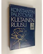 Kirjailijan Konstantin Paustovski käytetty kirja Kultainen ruusu : huomioita kirjailijan työstä