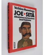 Kirjailijan Veikko Huovinen käytetty kirja Joe-setä : aikalaisen kertomuksia Josef Stalinista (ERINOMAINEN)