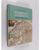 Kirjailijan Petri Karonen käytetty kirja Pohjoinen suurvalta : Ruotsi ja Suomi 1521-1809