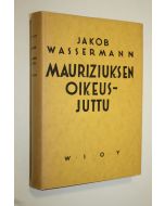 Kirjailijan Jakob Wassermann käytetty kirja Mauriziuksen oikeusjuttu