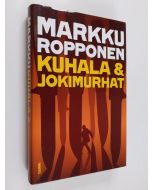 Kirjailijan Markku Ropponen käytetty kirja Kuhala & jokimurhat (ERINOMAINEN)