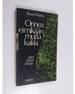 Kirjailijan Teuvo Rasku käytetty kirja Onnea ei mikään mutta kaikki : elän koen tilitän