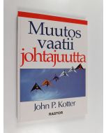 Kirjailijan John P. Kotter käytetty kirja Muutos vaatii johtajuutta