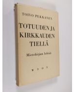 Kirjailijan Toivo Pekkanen käytetty kirja Totuuden ja kirkkauden tiellä : mietekirjan lehtiä