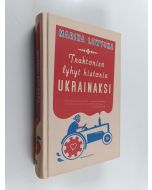 Kirjailijan Marina Lewycka käytetty kirja Traktorien lyhyt historia ukrainaksi