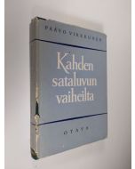 Kirjailijan Paavo Virkkunen käytetty kirja Kahden sataluvun vaiheilta : elettyä ja ajateltua