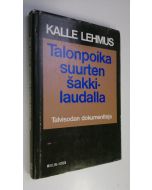 Kirjailijan Kalle Lehmus käytetty kirja Talonpoika suurten sakkilaudalla : Talvisodan dokumentteja