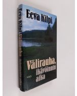 Kirjailijan Eeva Kilpi käytetty kirja Välirauha, ikävöinnin aika