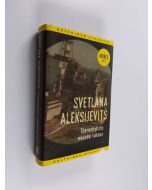 Kirjailijan Svetlana Aleksijevits käytetty kirja Tšernobylista nousee rukous : tulevaisuuden kronikka