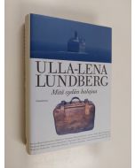 Kirjailijan Ulla-Lena Lundberg käytetty kirja Mitä sydän halajaa