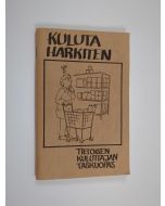 Kirjailijan Risto Isomäki käytetty teos Kuluta harkiten : tietoisen kuluttajan taskuopas