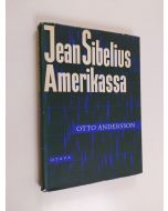 Kirjailijan Otto Andersson käytetty kirja Jean Sibelius Amerikassa